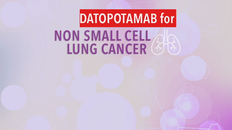 Datopotamab (Dato-Dxd) Treatment for Non-Small Cell Lung Cancer