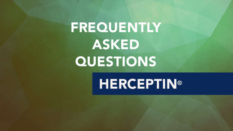 Frequently Asked Questions about Herceptin® (Trastuzumab)