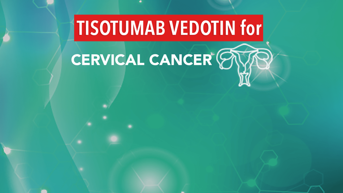 Tisotumab Vedotin – Promising in Advanced Cervical Cancer 