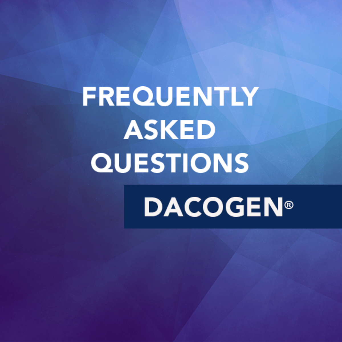 Frequently Asked Questions about Dacogen® (Decitabine) - CancerConnect